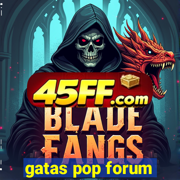 gatas pop forum